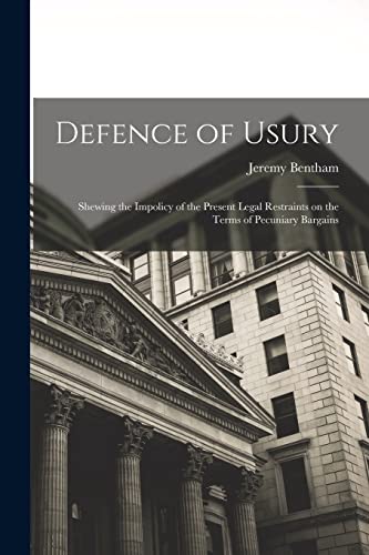 Beispielbild fr Defence of Usury; Shewing the Impolicy of the Present Legal Restraints on the Terms of Pecuniary Bargains zum Verkauf von THE SAINT BOOKSTORE