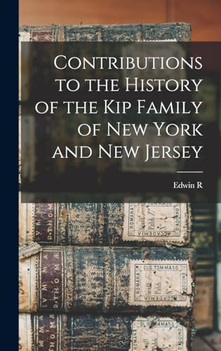 Stock image for Contributions to the History of the Kip Family of New York and New Jersey for sale by THE SAINT BOOKSTORE