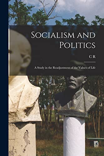 Imagen de archivo de Socialism and Politics: A Study in the Readjustment of the Values of Life a la venta por THE SAINT BOOKSTORE