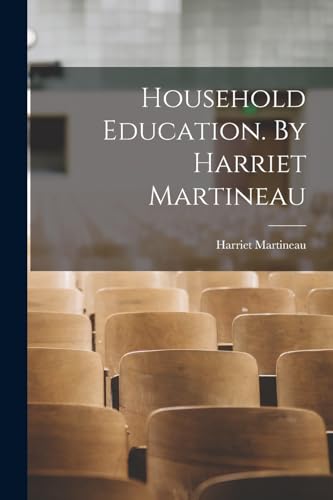 Stock image for Household Education. By Harriet Martineau for sale by THE SAINT BOOKSTORE