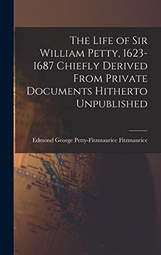 Stock image for The Life of Sir William Petty, 1623-1687 Chiefly Derived From Private Documents Hitherto Unpublished for sale by THE SAINT BOOKSTORE