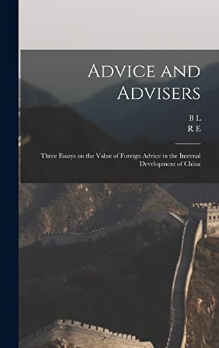 Stock image for Advice and Advisers: Three Essays on the Value of Foreign Advice in the Internal Development of China for sale by THE SAINT BOOKSTORE