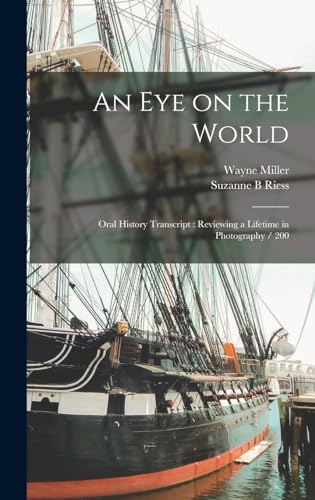 Stock image for An eye on the World: Oral History Transcript: Reviewing a Lifetime in Photography / 200 for sale by THE SAINT BOOKSTORE