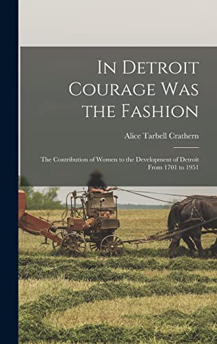 Stock image for In Detroit Courage was the Fashion; the Contribution of Women to the Development of Detroit From 1701 to 1951 for sale by THE SAINT BOOKSTORE