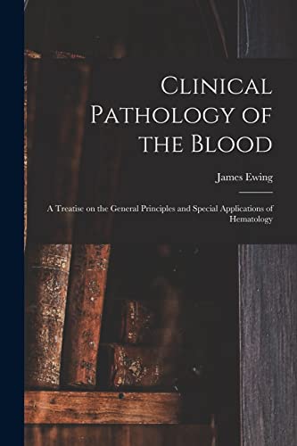 Stock image for Clinical Pathology of the Blood; a Treatise on the General Principles and Special Applications of Hematology for sale by PBShop.store US