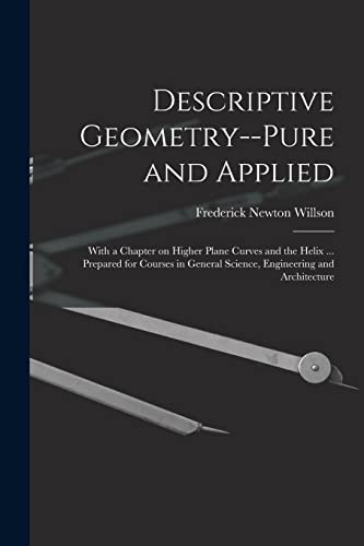 Imagen de archivo de Descriptive Geometry--pure and Applied; With a Chapter on Higher Plane Curves and the Helix . Prepared for Courses in General Science, Engineering and Architecture a la venta por THE SAINT BOOKSTORE