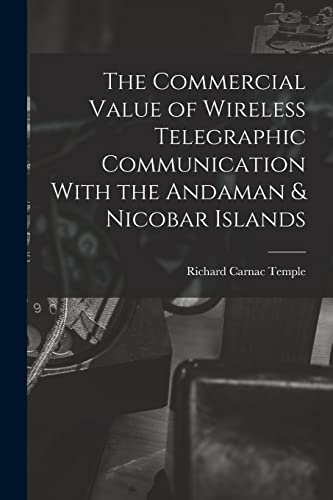 Imagen de archivo de The Commercial Value of Wireless Telegraphic Communication With the Andaman & Nicobar Islands a la venta por THE SAINT BOOKSTORE