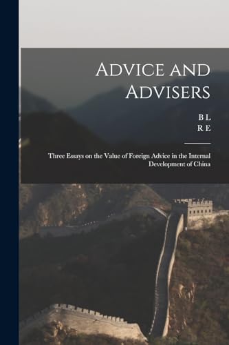 Stock image for Advice and Advisers: Three Essays on the Value of Foreign Advice in the Internal Development of China for sale by THE SAINT BOOKSTORE