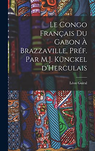 Stock image for Le Congo francais du Gabon a Brazzaville. Pref. par M.J. Kunckel d'Herculais for sale by THE SAINT BOOKSTORE