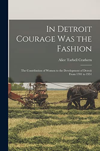 Stock image for In Detroit Courage was the Fashion; the Contribution of Women to the Development of Detroit From 1701 to 1951 for sale by GreatBookPrices