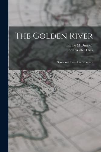 Imagen de archivo de The Golden River; Sport and Travel in Paraguay a la venta por Books Puddle