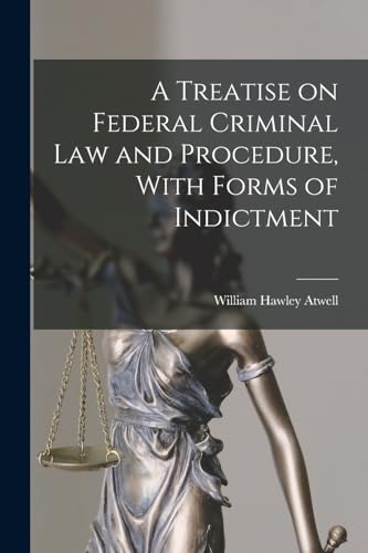 Stock image for A Treatise on Federal Criminal law and Procedure, With Forms of Indictment for sale by GreatBookPrices