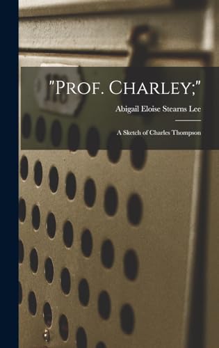 Stock image for Prof. Charley;: A Sketch of Charles Thompson for sale by THE SAINT BOOKSTORE