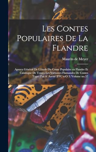 9781018144252: Les contes populaires de la Flandre: Apercu gnral de l'tude du conte populaire en Flandre et catalogue de toutes les variantes flamandes de contes ... (FFC n: o 3) Volume no.37 (French Edition)