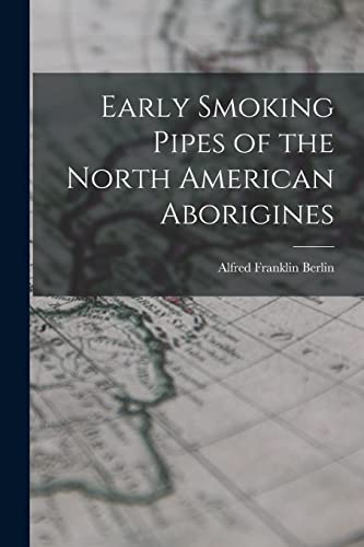 Stock image for Early Smoking Pipes of the North American Aborigines for sale by THE SAINT BOOKSTORE