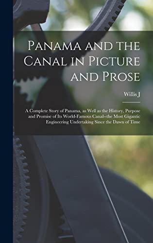 Stock image for Panama and the Canal in Picture and Prose: A Complete Story of Panama, as Well as the History, Purpose and Promise of its World-famous Canal--the Most for sale by GreatBookPrices