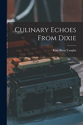 Imagen de archivo de Culinary Echoes From Dixie a la venta por THE SAINT BOOKSTORE