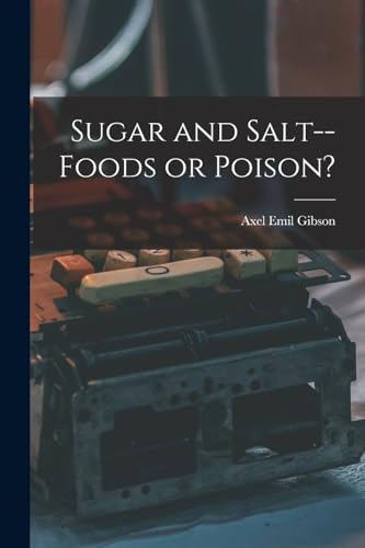Beispielbild fr Sugar and Salt--foods or Poison? zum Verkauf von THE SAINT BOOKSTORE