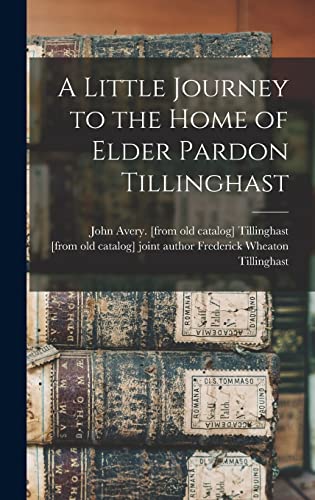 Imagen de archivo de A Little Journey to the Home of Elder Pardon Tillinghast a la venta por THE SAINT BOOKSTORE