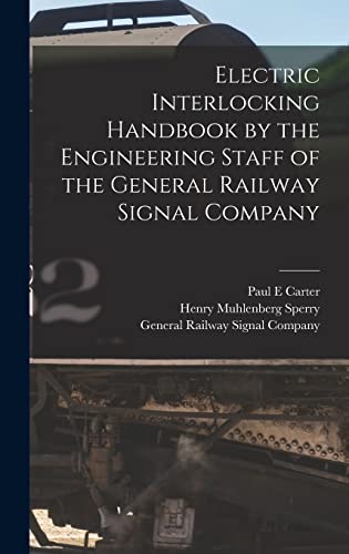 Stock image for Electric Interlocking Handbook by the Engineering Staff of the General Railway Signal Company for sale by THE SAINT BOOKSTORE