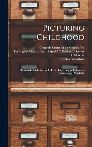 Stock image for Picturing Childhood: Illustrated Children's Books From University of California Collections, 1550-1990 for sale by THE SAINT BOOKSTORE