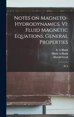 Stock image for Notes on Magneto-hydrodynamics. VI: Fluid Magnetic Equations. General Properties: Pt. 6 for sale by THE SAINT BOOKSTORE