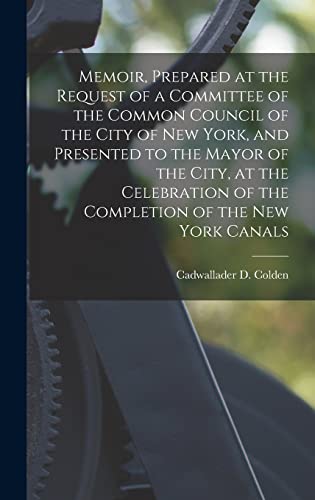 Stock image for Memoir, Prepared at the Request of a Committee of the Common Council of the City of New York, and Presented to the Mayor of the City, at the Celebration of the Completion of the New York Canals for sale by THE SAINT BOOKSTORE