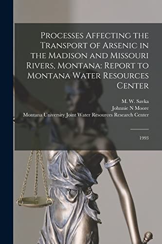 Stock image for Processes Affecting the Transport of Arsenic in the Madison and Missouri Rivers, Montana: Report to Montana Water Resources Center: 1993 for sale by GreatBookPrices