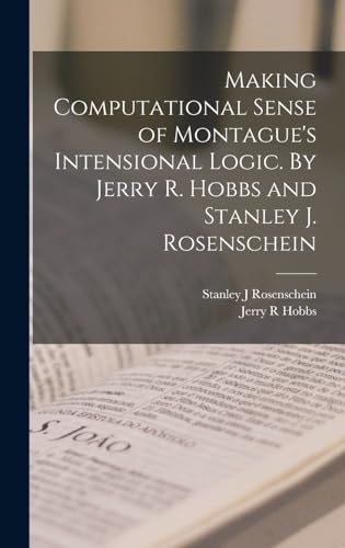 Imagen de archivo de Making Computational Sense of Montague's Intensional Logic. By Jerry R. Hobbs and Stanley J. Rosenschein a la venta por THE SAINT BOOKSTORE