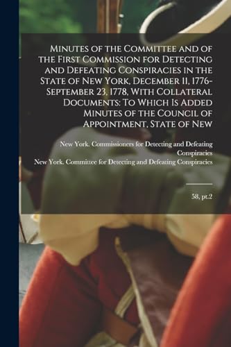 Stock image for Minutes of the Committee and of the First Commission for Detecting and Defeating Conspiracies in the State of New York, December 11, 1776-September 23, 1778, With Collateral Documents for sale by PBShop.store US