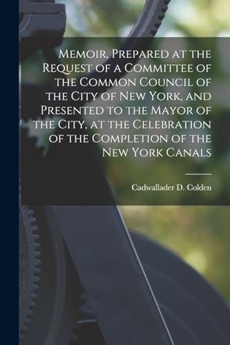 Imagen de archivo de Memoir, Prepared at the Request of a Committee of the Common Council of the City of New York, and Presented to the Mayor of the City, at the Celebrati a la venta por Chiron Media