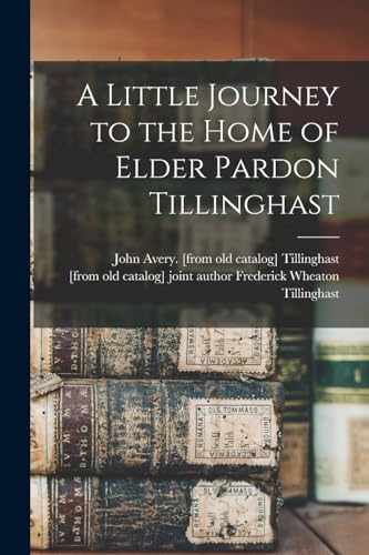 Imagen de archivo de A Little Journey to the Home of Elder Pardon Tillinghast a la venta por THE SAINT BOOKSTORE