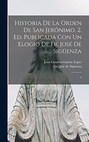 Imagen de archivo de HISTORIA DE LA ORDEN DE SAN JERNIMO. 2. ED. PUBLICADA CON UN ELOGIO DE FR. JOS DE SIGENZA. 2 a la venta por KALAMO LIBROS, S.L.