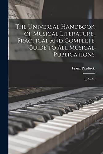 Stock image for The Universal Handbook of Musical Literature. Practical and Complete Guide to all Musical Publications: 1; A--Az for sale by THE SAINT BOOKSTORE