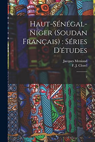 Beispielbild fr Haut-Senegal-Niger (Soudan Francais): series d'etudes: 2 zum Verkauf von THE SAINT BOOKSTORE