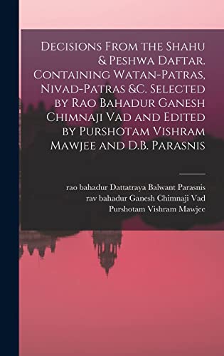 Stock image for Decisions From the Shahu & Peshwa Daftar. Containing Watan-patras, Nivad-patras &c. Selected by Rao Bahadur Ganesh Chimnaji Vad and Edited by Purshotam Vishram Mawjee and D.B. Parasnis for sale by THE SAINT BOOKSTORE