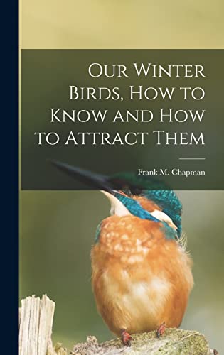 Beispielbild fr Our Winter Birds, how to Know and how to Attract Them zum Verkauf von THE SAINT BOOKSTORE