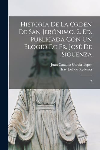 Beispielbild fr HISTORIA DE LA ORDEN DE SAN JERNIMO. 2. ED. PUBLICADA CON UN ELOGIO DE FR. JOS DE SIGENZA. 2 zum Verkauf von KALAMO LIBROS, S.L.