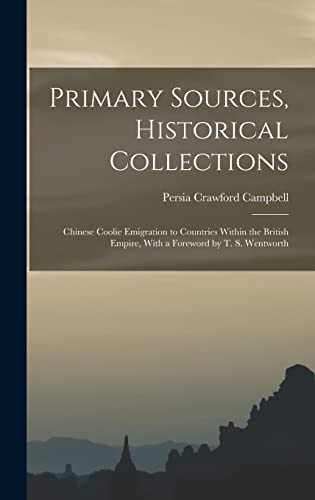 Imagen de archivo de Primary Sources, Historical Collections: Chinese Coolie Emigration to Countries Within the British Empire, With a Foreword by T. S. Wentworth a la venta por THE SAINT BOOKSTORE