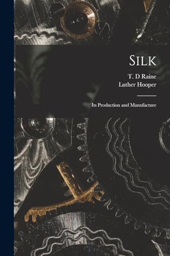 Stock image for Silk: Its Production and Manufacture for sale by THE SAINT BOOKSTORE