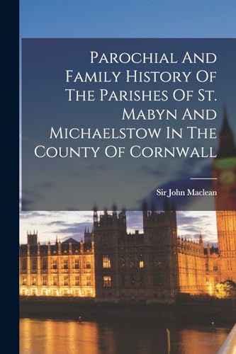 Beispielbild fr Parochial And Family History Of The Parishes Of St. Mabyn And Michaelstow In The County Of Cornwall zum Verkauf von Chiron Media