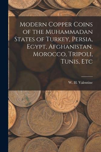 Stock image for Modern Copper Coins of the Muhammadan States of Turkey, Persia, Egypt, Afghanistan, Morocco, Tripoli, Tunis, Etc for sale by THE SAINT BOOKSTORE