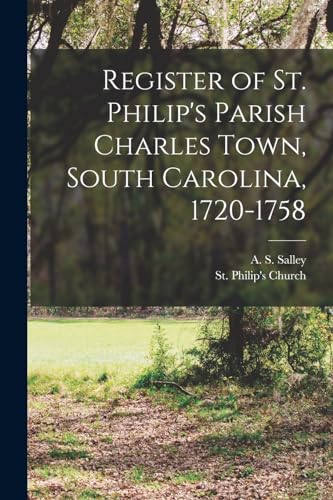 Imagen de archivo de Register of St. Philip's Parish Charles Town, South Carolina, 1720-1758 a la venta por GreatBookPrices