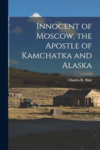 Stock image for Innocent of Moscow, the Apostle of Kamchatka and Alaska for sale by THE SAINT BOOKSTORE