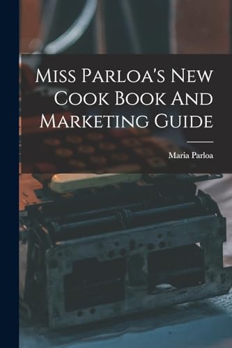 Stock image for Miss Parloa's New Cook Book And Marketing Guide for sale by THE SAINT BOOKSTORE