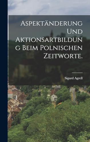 Stock image for Aspektanderung und Aktionsartbildung beim polnischen Zeitworte. for sale by THE SAINT BOOKSTORE