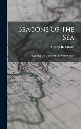 Imagen de archivo de Beacons Of The Sea: Lighting The Coasts Of The United States a la venta por THE SAINT BOOKSTORE