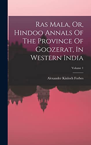 Beispielbild fr Ras Mala, Or, Hindoo Annals Of The Province Of Goozerat, In Western India; Volume 1 zum Verkauf von THE SAINT BOOKSTORE