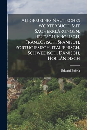 Stock image for Allgemeines nautisches W�rterbuch, mit Sacherkl�rungen, Deutsch, Englisch, Franz�sisch, Spanisch, Portugiesisch, Italienisch, Schwedisch, D�nisch, Hol for sale by Chiron Media