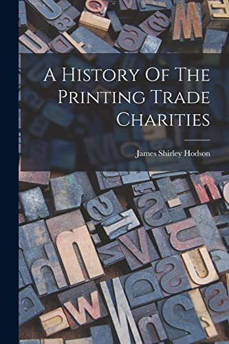 Stock image for A History Of The Printing Trade Charities for sale by THE SAINT BOOKSTORE